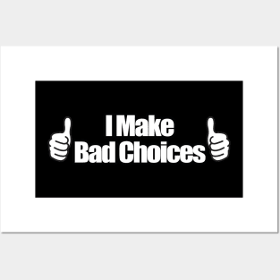 I Make Bad Choices Posters and Art